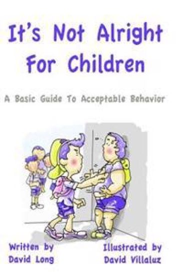 It's Not Alright - For Children: A Basic Guide To Acceptable Behavior