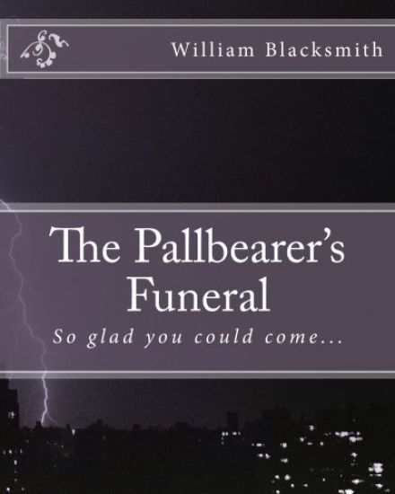 The Pallbearer's Funeral: So glad you could come...
