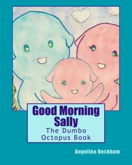 Good Morning Sally: The Dumbo Octopus Book