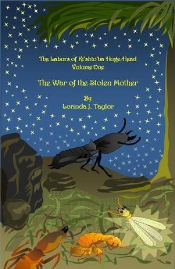 The Labors of Ki'shto'ba Huge-Head: Volume One: The War of the Stolen Mother