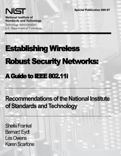 Establishing Wireless Robust Security Networks: A Guide to IEEE 802.11i: Recommendations of the National Institute of Standards and Technology (Specia