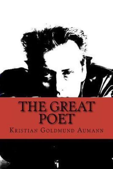 The Great Poet: Complete Poetical Works of Kristian Goldmund Aumann