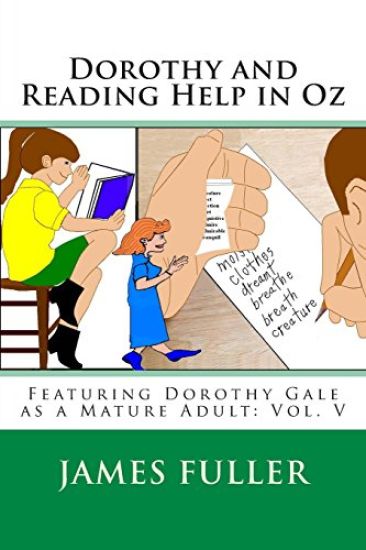 Dorothy and Reading Help in Oz: Featuring Dorothy Gale as a Mature Adult: Vol. V