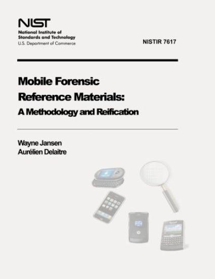 Mobile Forensic Reference Materials: A Methodology and Reification (NIST IR 7617)