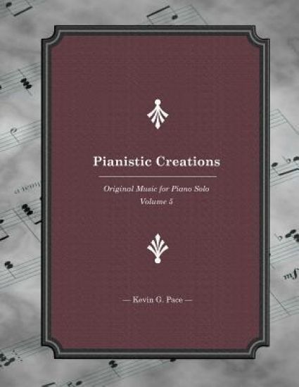 Pianistic Creations: Piano Solos Book 5: Piano Solos
