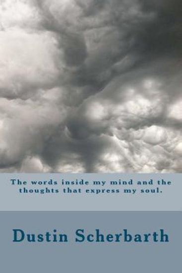 The words inside my mind and the thoughts that express my soul.