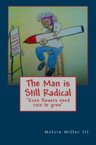 The Man is Still Radical: Even flowers need rain to grow