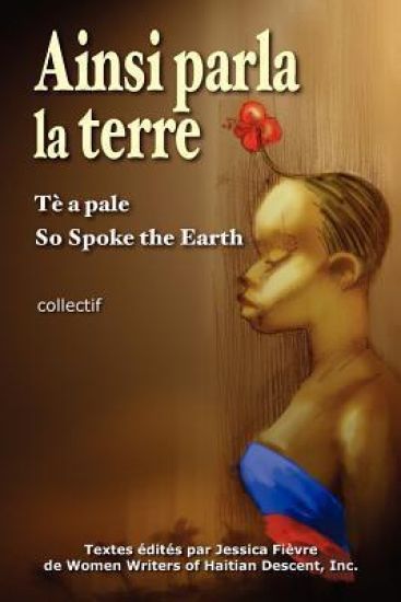 Ainsi parla la terre (French Edition): L'Haïti d'hier, l'Haïti d'aujourd'hui, l'Haïti de demain