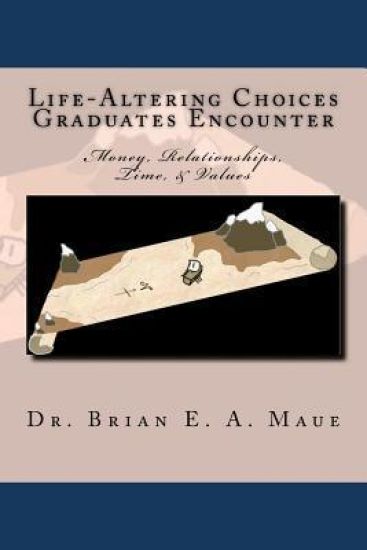 Life-Altering Choices Graduates Encounter, 2nd Edition: Money, Relationships, Time, & Values