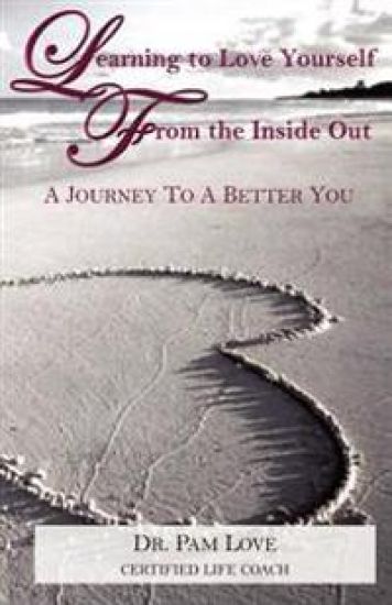 Learning to Love Yourself From The Inside Out: A Journey to A Better You