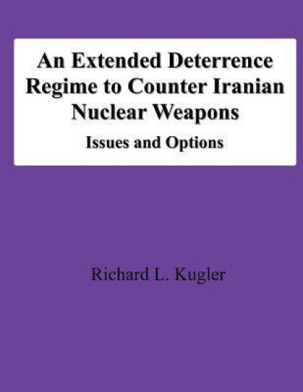 An Extended Deterrence Regime to Counter Iranian Nuclear Weapons: Issues and Options