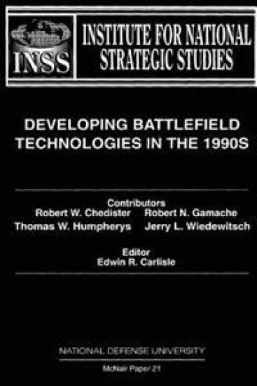 Developing Battlefield Technologies in the 1990s: Institute for National Strategic Studies McNair Paper 21