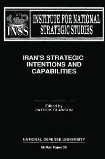 Iran's Strategic Intentions and Capabilities: Institute for National Strategic Studies McNair Paper 29