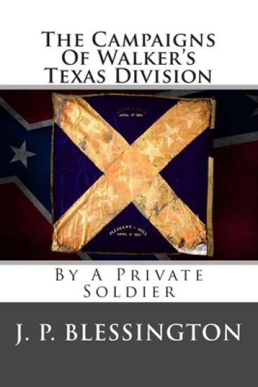 The Campaigns Of Walker's Texas Division: By A Private Soldier