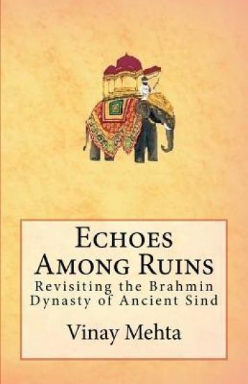 Echoes Among Ruins: Revisiting the Brahmin Dynasty of Ancient Sind