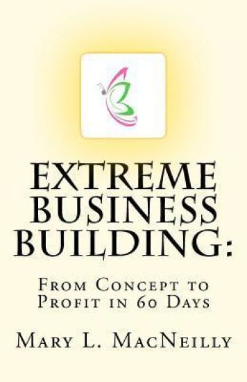 Extreme Business Building: From Concept to Profit in 60 Days