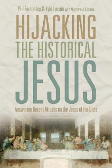 Hijacking the Historical Jesus: Answering Recent Attacks on the Jesus of the Bible