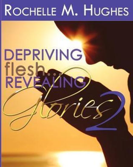 Depriving Flesh... Revealing Glories Book 2