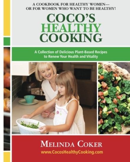 Coco's Healthy Cooking: A Collection of Delicious Plant-Based Recipes to Renew Your Health & Vitality