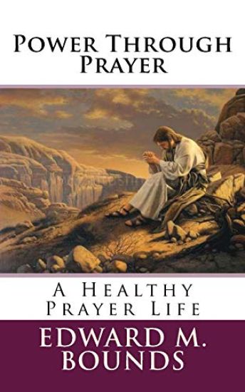 Power Through Prayer: A Healthy Prayer Life
