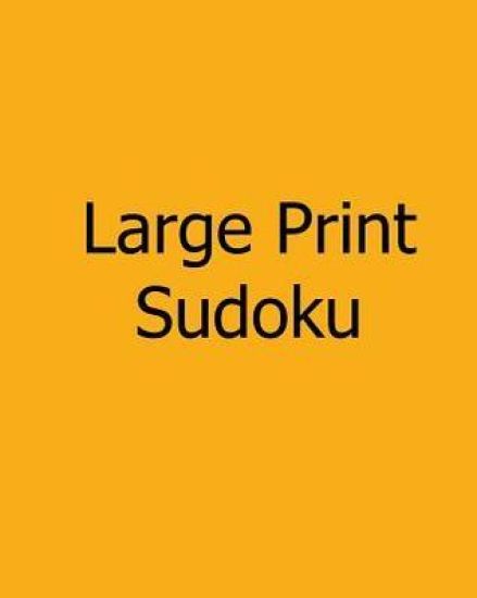 Large Print Sudoku: Easy to Moderate: Enjoyable, Large Grid Puzzles