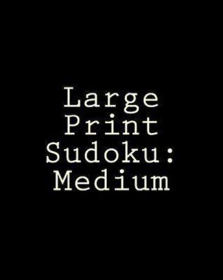 Large Print Sudoku: Medium: Enjoyable, Large Grid Puzzles