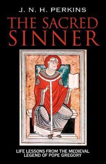 The Sacred Sinner: Life Lessons from the Medieval Legend of Pope Gregory