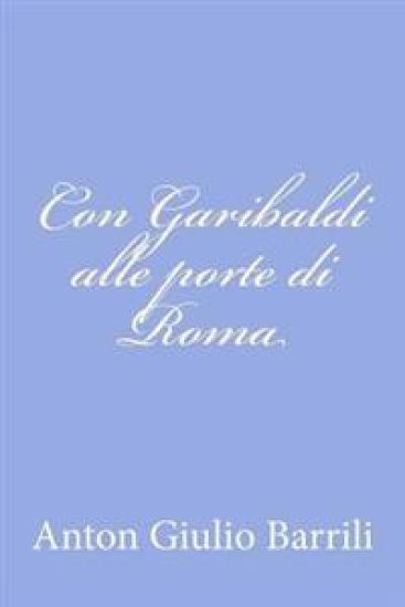 Con Garibaldi alle porte di Roma