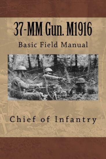 37-MM Gun. M1916: Basic Field Manual