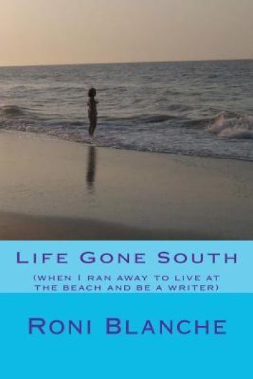 Life Gone South: (when I ran away to live at the beach and be a writer)