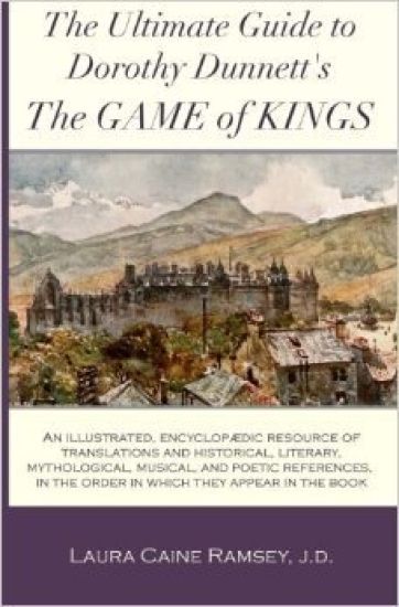 The Ultimate Guide to Dorothy Dunnett's The Game of Kings: An illustrated, encyclopedic resource of translations and historical, literary, mythologica