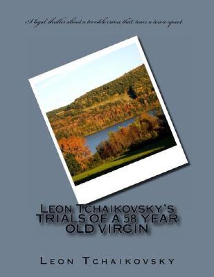 Leon Tchaikovsky's TRIALS OF A 58 YEAR OLD VIRGIN