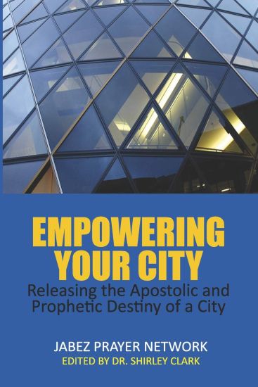Empowering Your City: Releasing the Apostolic and Prophetic Destiny of a City