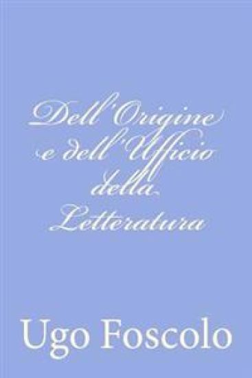 Dell'Origine e dell'Ufficio della Letteratura