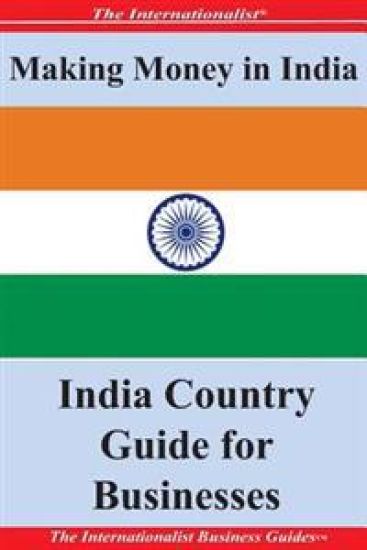 Making Money in India: India Country Guide for Businesses