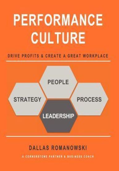 Performance Culture - Drive Profits & Create a Great Workplace: PERFORMANCE CULTURE provides a simplified approach to create a company culture that in