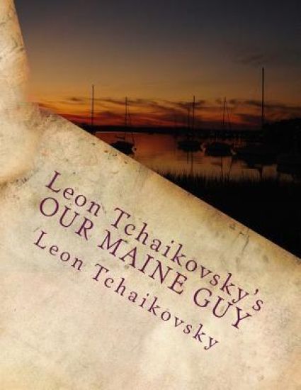 Leon Tchaikovsky's OUR MAINE GUY