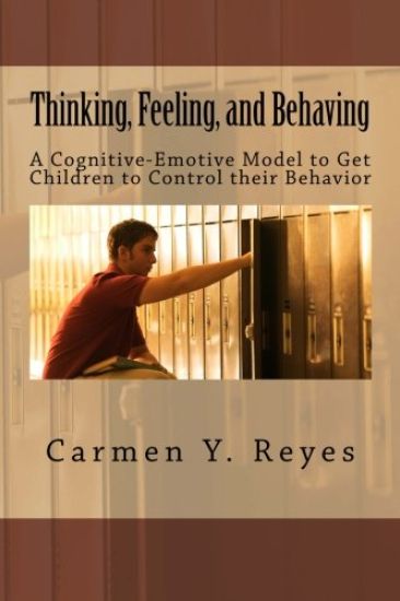 Thinking, Feeling, and Behaving: A Cognitive-Emotive Model To Get Children To Control their Behavior