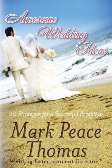 Awesome Wedding Ideas: 20 Strategies for a Successful Wedding Reception