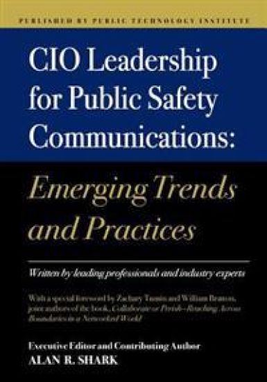 CIO Leadership for Public Safety Communications: Emerging Trends & Practices