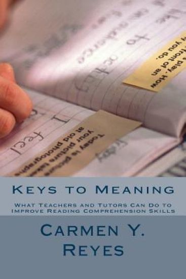 Keys to Meaning: What Teachers and Tutors Can Do to Improve Reading Comprehension Skills
