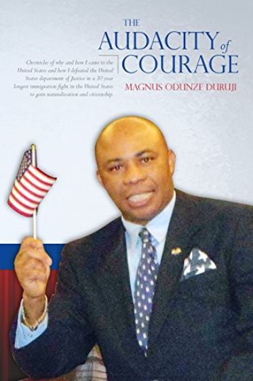 The Audacity of Courage: Chronicles of why and how I came to the United States and how I defeated the United States department of Justice in a