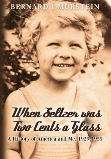 When Seltzer was Two Cents a Glass: A History of America and Me, 1929-1955