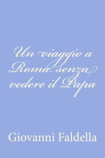 Un viaggio a Roma senza vedere il Papa