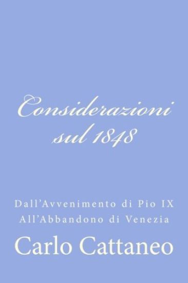 Considerazioni sul 1848: Dall'Avvenimento di Pio IX All'Abbandono di Venezia