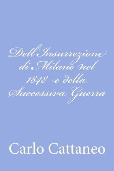 Dell'Insurrezione di Milano nel 1848 e della Successiva Guerra