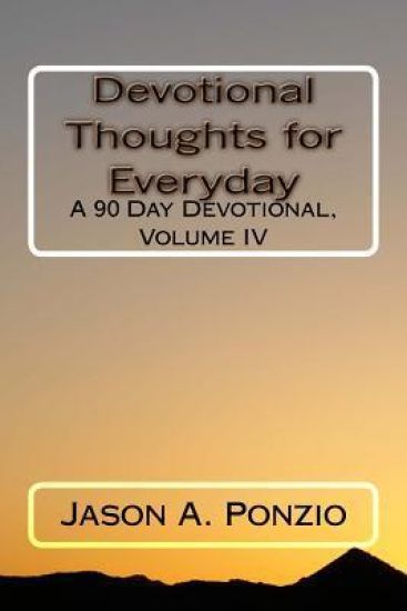Devotional Thoughts for Everyday: A 90 Day Devotional, Volume IV