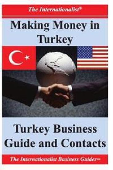 Making Money in Turkey: Turkey Business Guide and Contacts