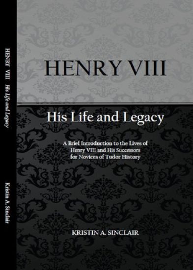 Henry VIII: His Life and Legacy
