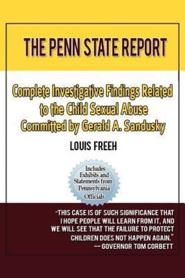 The Penn State Report: Complete Investigative Findings Related to Child Sexual Abuse Committed by Gerald A. Sandusky